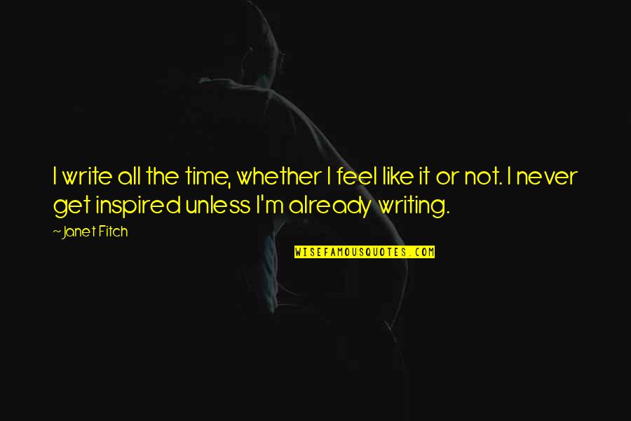 Stramm Jelent Se Quotes By Janet Fitch: I write all the time, whether I feel