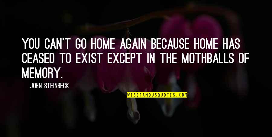 Stramm Jelent Se Quotes By John Steinbeck: You can't go home again because home has Stramm Jelent Se Quotes By John Steinbeck: You can't go home again because home has