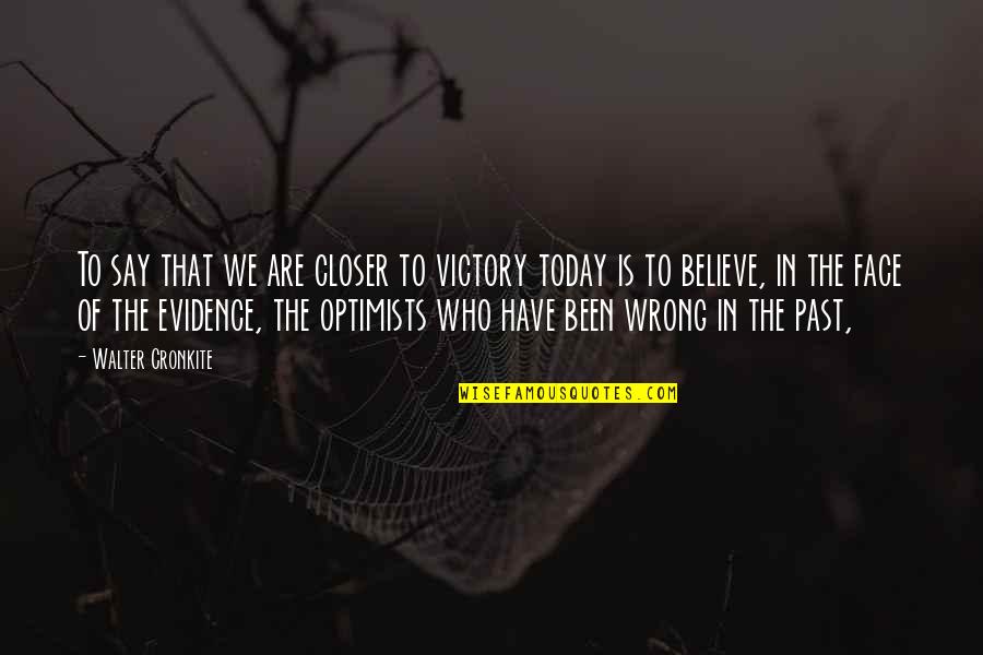 Strammy22 Quotes By Walter Cronkite: To say that we are closer to victory Strammy22 Quotes By Walter Cronkite: To say that we are closer to victory