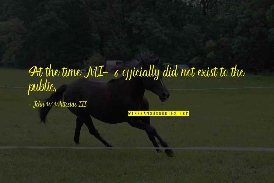 Strampel Quotes By John W. Whiteside III: At the time MI-6 officially did not exist Strampel Quotes By John W. Whiteside III: At the time MI-6 officially did not exist