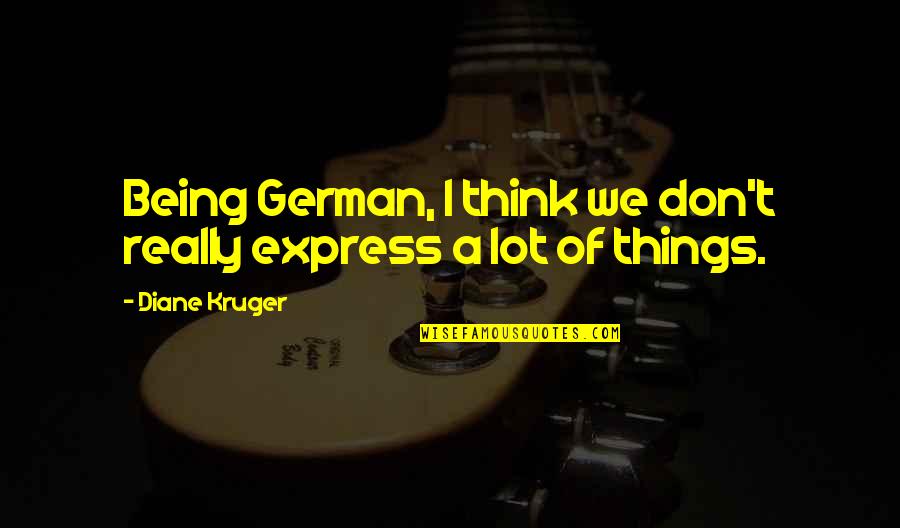 Strampelhose Quotes By Diane Kruger: Being German, I think we don't really express
