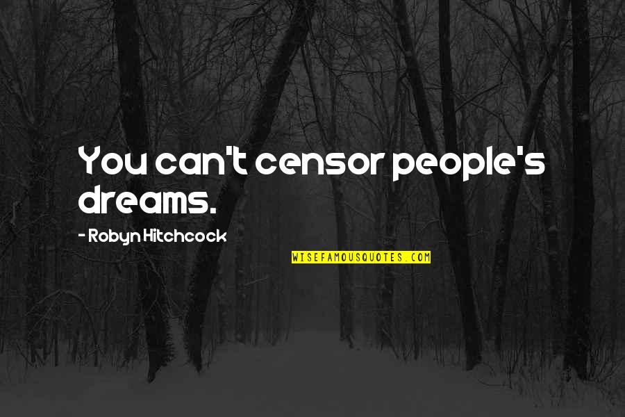 Strampelhose Quotes By Robyn Hitchcock: You can't censor people's dreams. Strampelhose Quotes By Robyn Hitchcock: You can't censor people's dreams.