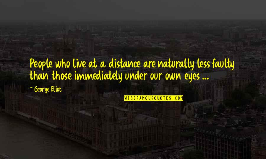 Strampelli Quotes By George Eliot: People who live at a distance are naturally Strampelli Quotes By George Eliot: People who live at a distance are naturally