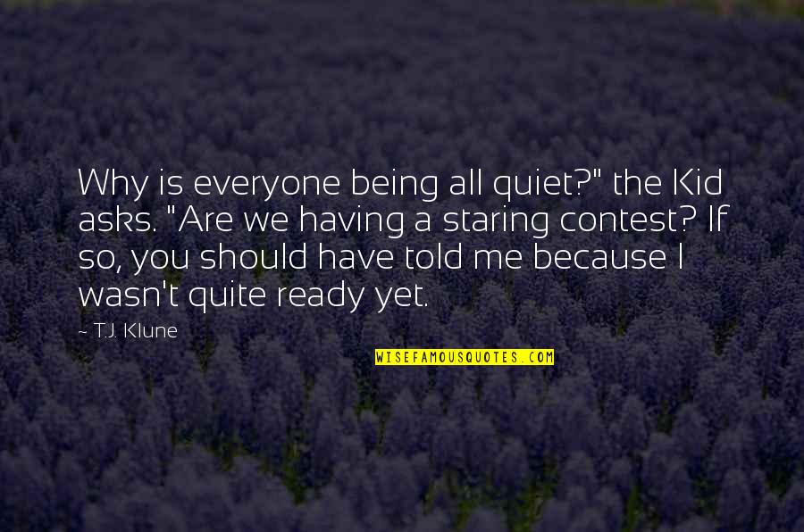 Stranac Lektira Quotes By T.J. Klune: Why is everyone being all quiet?" the Kid