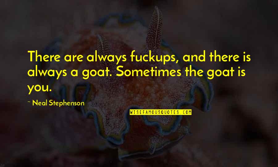 Stranac Prepricano Quotes By Neal Stephenson: There are always fuckups, and there is always