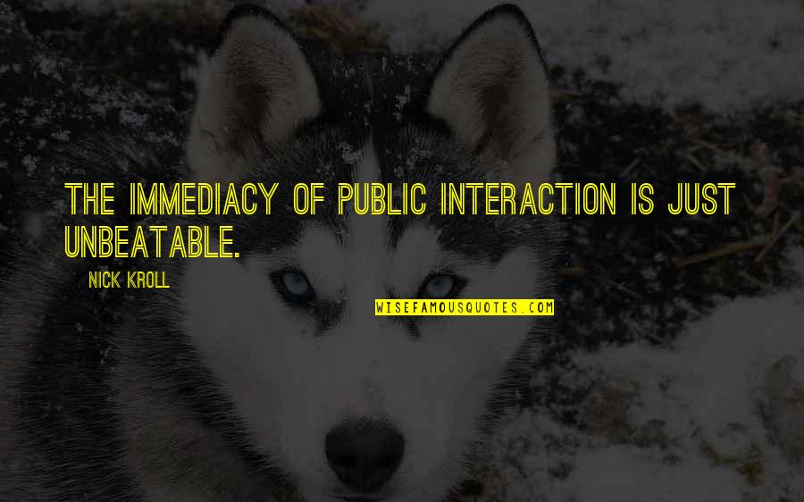 Stranamam Quotes By Nick Kroll: The immediacy of public interaction is just unbeatable.