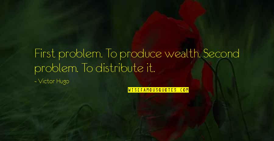 Stranamam Quotes By Victor Hugo: First problem. To produce wealth. Second problem. To