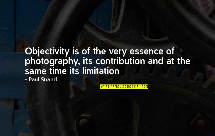 Strand Quotes By Paul Strand: Objectivity is of the very essence of photography,