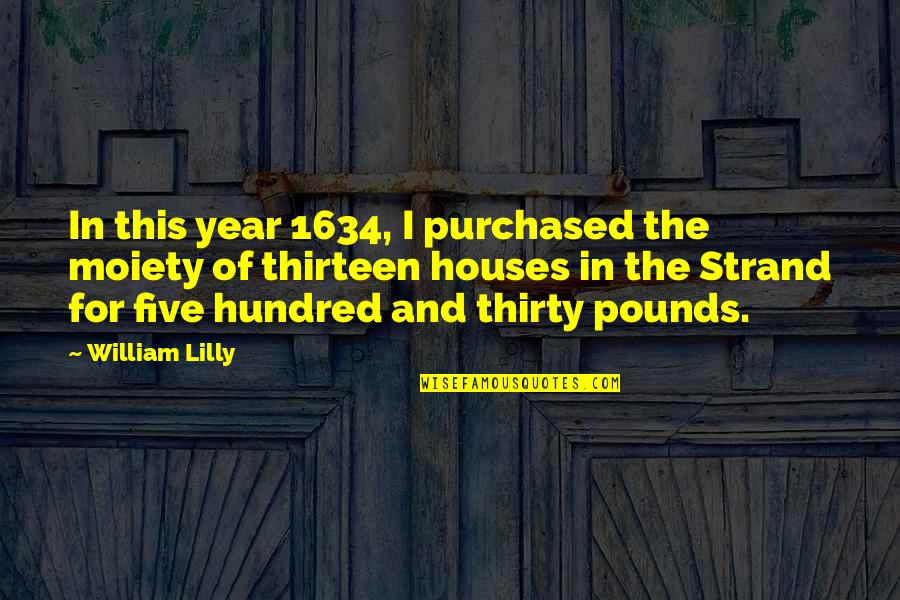 Strand Quotes By William Lilly: In this year 1634, I purchased the moiety