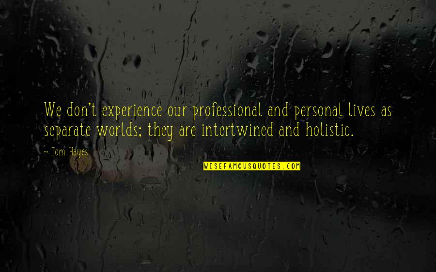 Strandbeest Theo Quotes By Tom Hayes: We don't experience our professional and personal lives Strandbeest Theo Quotes By Tom Hayes: We don't experience our professional and personal lives