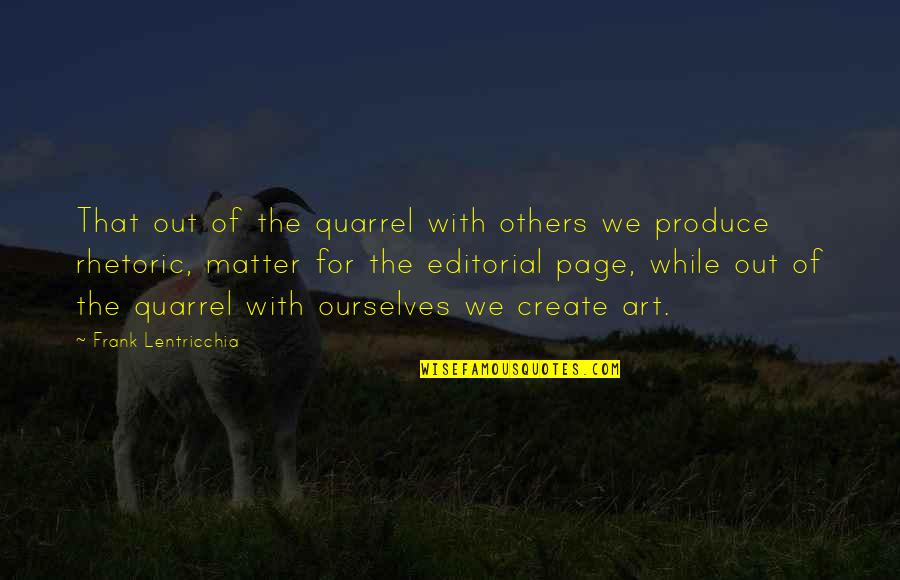 Strandby Fiskeauktion Quotes By Frank Lentricchia: That out of the quarrel with others we Strandby Fiskeauktion Quotes By Frank Lentricchia: That out of the quarrel with others we