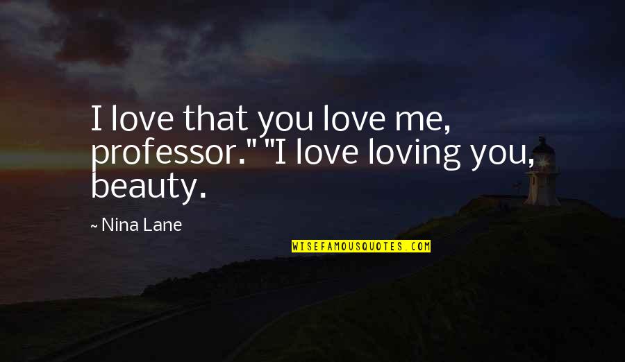 Stranden Kroatie Quotes By Nina Lane: I love that you love me, professor." "I