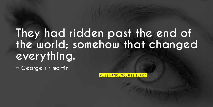 Strandiness Quotes By George R R Martin: They had ridden past the end of the Strandiness Quotes By George R R Martin: They had ridden past the end of the