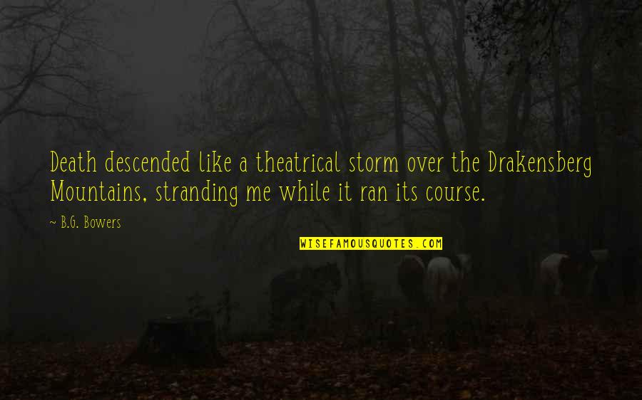 Stranding Quotes By B.G. Bowers: Death descended like a theatrical storm over the Stranding Quotes By B.G. Bowers: Death descended like a theatrical storm over the