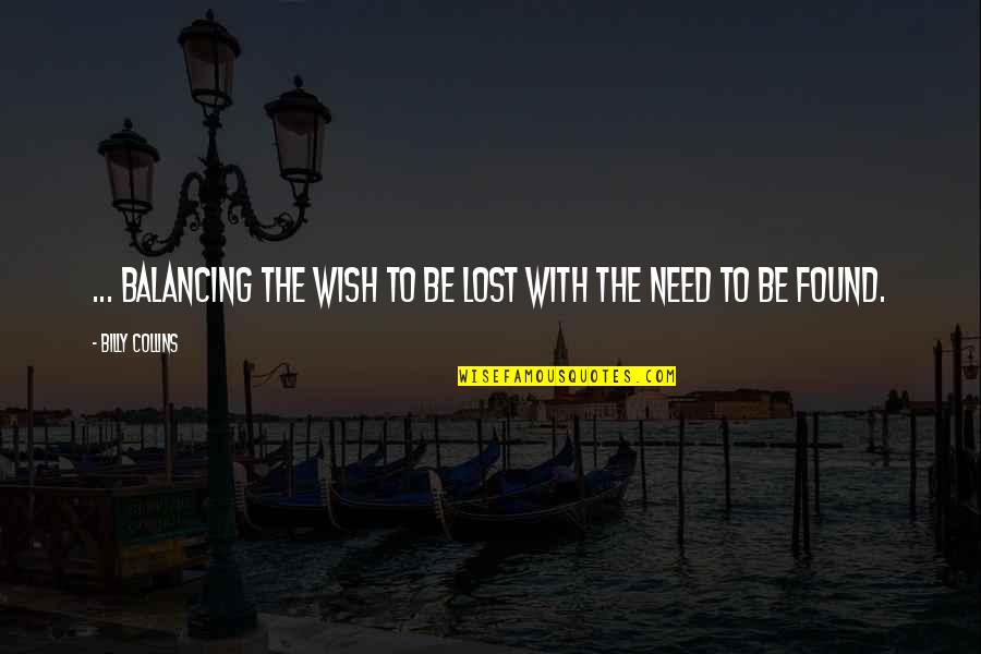 Stranding Quotes By Billy Collins: ... balancing the wish to be lost with Stranding Quotes By Billy Collins: ... balancing the wish to be lost with