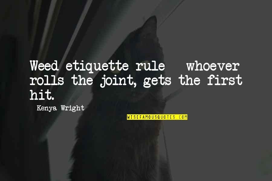 Strandlund Appliance Quotes By Kenya Wright: Weed etiquette rule - whoever rolls the joint,