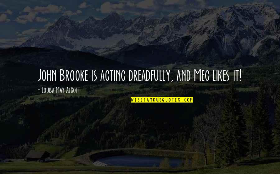 Strandlund Appliance Quotes By Louisa May Alcott: John Brooke is acting dreadfully, and Meg likes Strandlund Appliance Quotes By Louisa May Alcott: John Brooke is acting dreadfully, and Meg likes