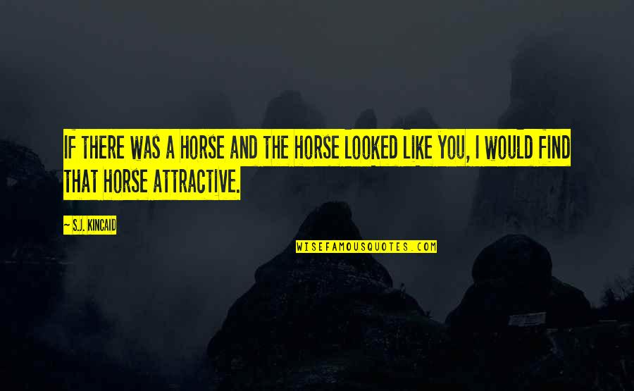Strandlund Appliance Quotes By S.J. Kincaid: If there was a horse and the horse Strandlund Appliance Quotes By S.J. Kincaid: If there was a horse and the horse