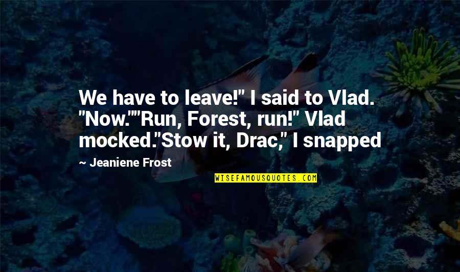 Strandy Beach Quotes By Jeaniene Frost: We have to leave!" I said to Vlad.