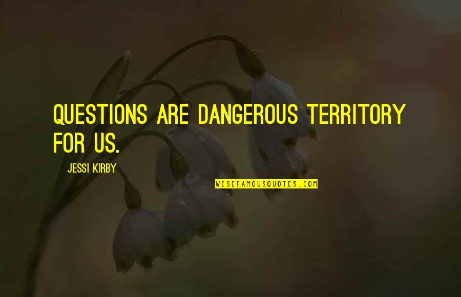 Strandy Beach Quotes By Jessi Kirby: Questions are dangerous territory for us.