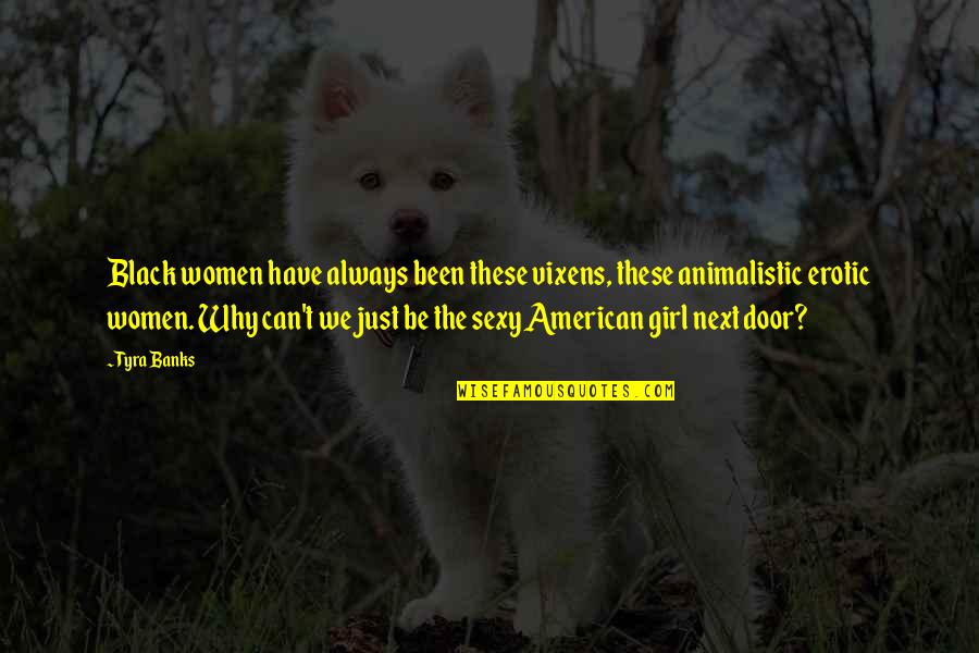 Strandy Beach Quotes By Tyra Banks: Black women have always been these vixens, these