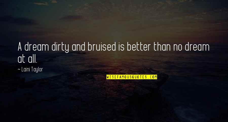 Strange American Quotes By Laini Taylor: A dream dirty and bruised is better than