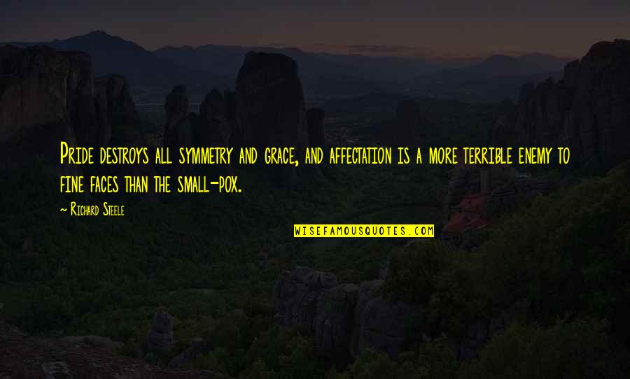Strange But Meaningful Quotes By Richard Steele: Pride destroys all symmetry and grace, and affectation