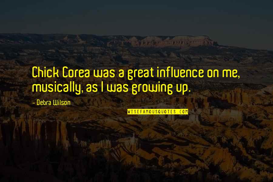 Strange But True Facts Quotes By Debra Wilson: Chick Corea was a great influence on me,