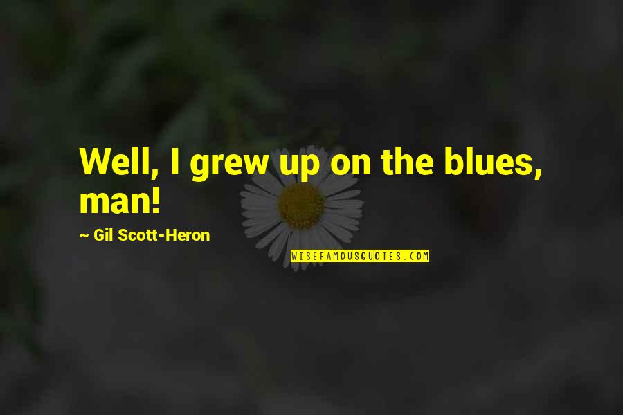 Strange But True Friendship Quotes By Gil Scott-Heron: Well, I grew up on the blues, man!