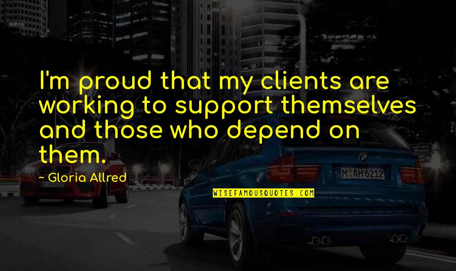 Strange But True Friendship Quotes By Gloria Allred: I'm proud that my clients are working to