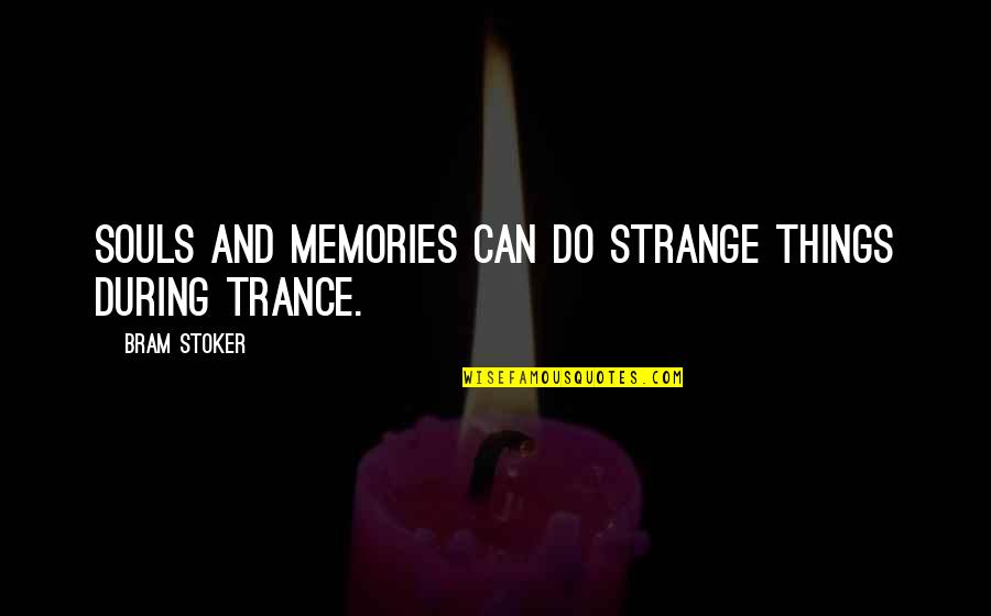 Strange Dreams Quotes By Bram Stoker: Souls and memories can do strange things during