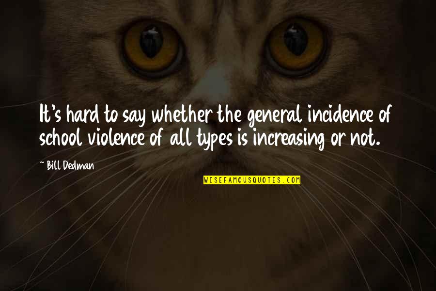 Strange Facts Of Life Quotes By Bill Dedman: It's hard to say whether the general incidence