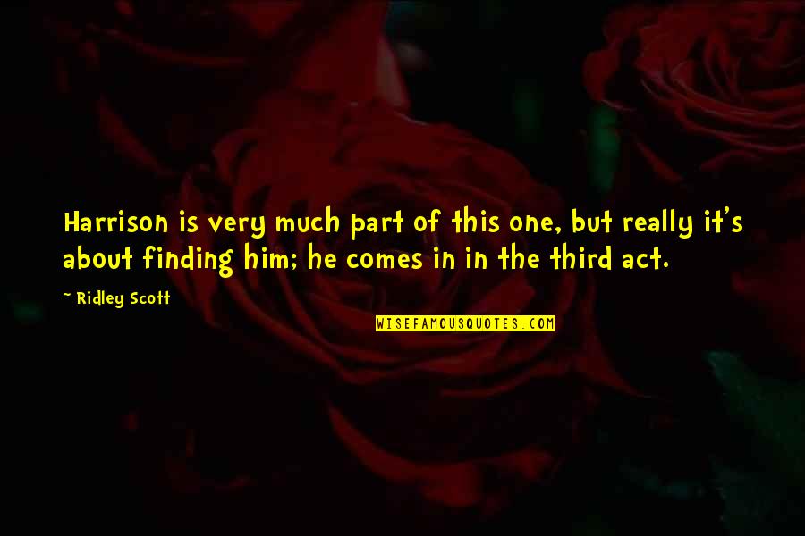 Strange Facts Of Life Quotes By Ridley Scott: Harrison is very much part of this one,