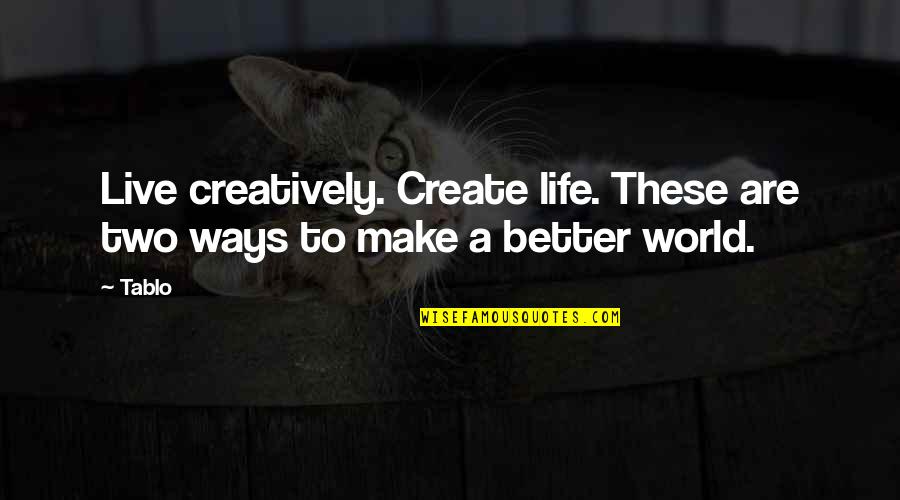 Strange Finnish Quotes By Tablo: Live creatively. Create life. These are two ways