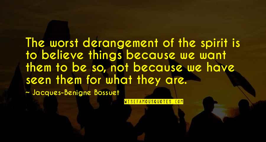 Strange Friendships Quotes By Jacques-Benigne Bossuet: The worst derangement of the spirit is to