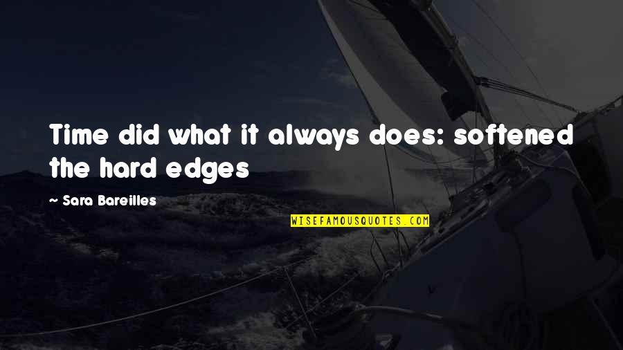 Strange Hungarian Quotes By Sara Bareilles: Time did what it always does: softened the Strange Hungarian Quotes By Sara Bareilles: Time did what it always does: softened the