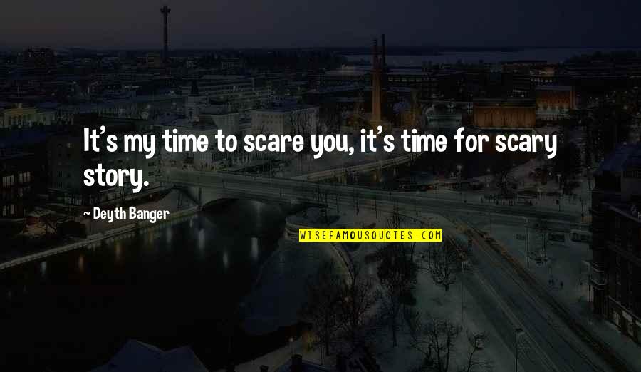 Strange Isnt It Quote Quotes By Deyth Banger: It's my time to scare you, it's time Strange Isnt It Quote Quotes By Deyth Banger: It's my time to scare you, it's time