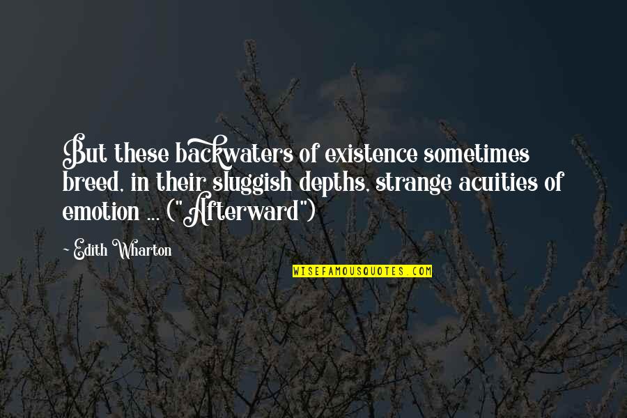 Strange Life Quotes By Edith Wharton: But these backwaters of existence sometimes breed, in