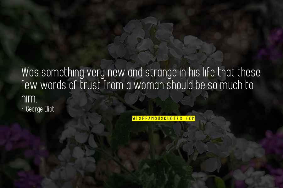 Strange Life Quotes By George Eliot: Was something very new and strange in his