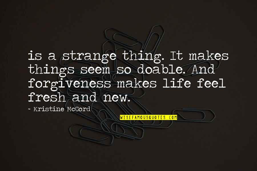 Strange Life Quotes By Kristine McCord: is a strange thing. It makes things seem