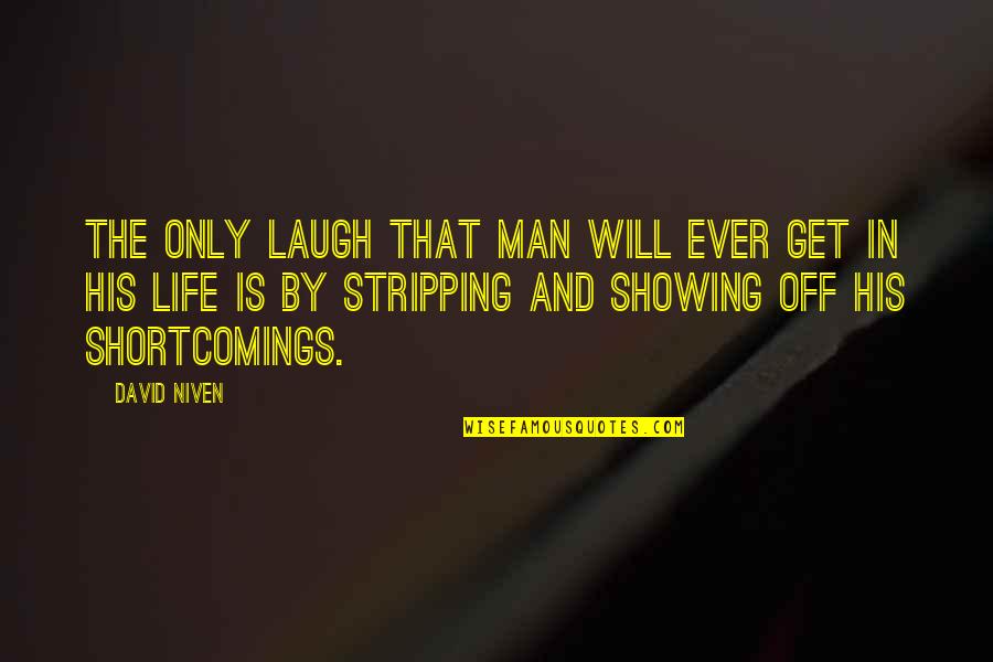 Strange Logic Quotes By David Niven: The only laugh that man will ever get