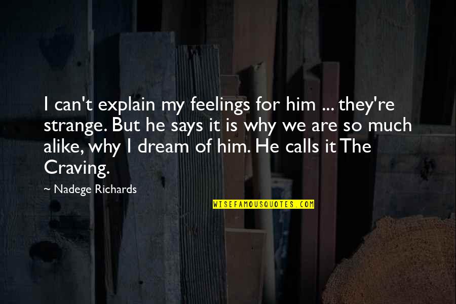 Strange Love Feelings Quotes By Nadege Richards: I can't explain my feelings for him ...