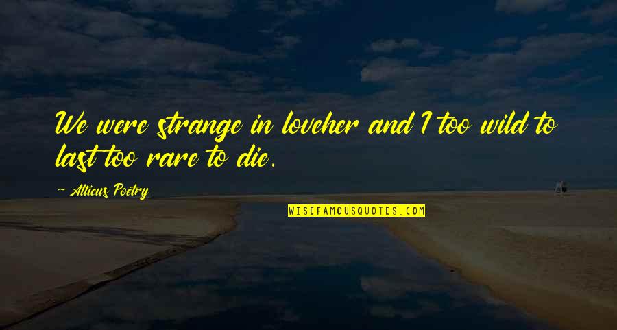 Strange Love Quotes Quotes By Atticus Poetry: We were strange in loveher and I too