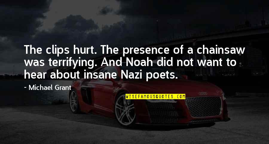Strange Moment Quotes By Michael Grant: The clips hurt. The presence of a chainsaw Strange Moment Quotes By Michael Grant: The clips hurt. The presence of a chainsaw
