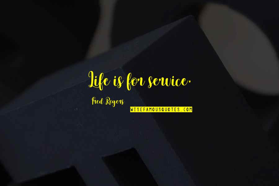 Strange New World Quotes By Fred Rogers: Life is for service. Strange New World Quotes By Fred Rogers: Life is for service.