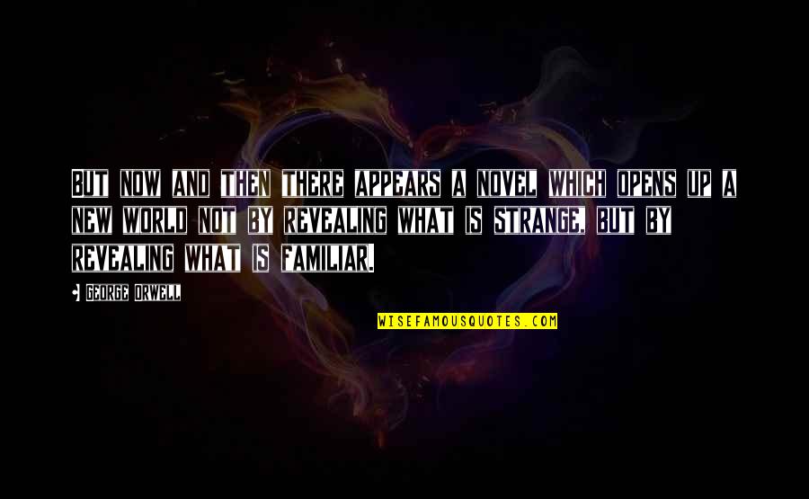Strange New World Quotes By George Orwell: But now and then there appears a novel Strange New World Quotes By George Orwell: But now and then there appears a novel