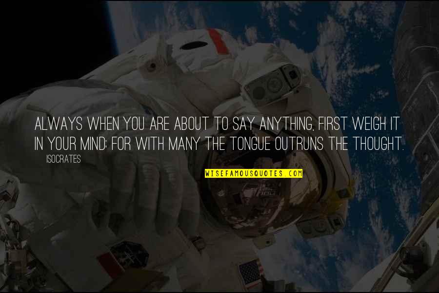 Strange New World Quotes By Isocrates: Always when you are about to say anything, Strange New World Quotes By Isocrates: Always when you are about to say anything,