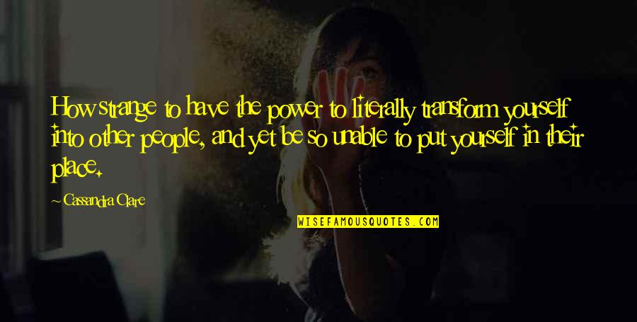 Strange People Quotes By Cassandra Clare: How strange to have the power to literally