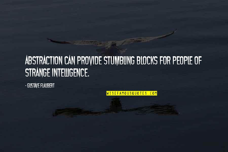 Strange People Quotes By Gustave Flaubert: Abstraction can provide stumbling blocks for people of