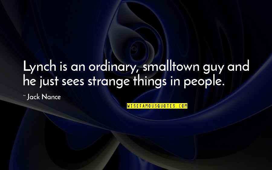 Strange People Quotes By Jack Nance: Lynch is an ordinary, smalltown guy and he